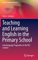 Teaching and Learning English in the Primary School: Interlanguage Pragmatics in the EFL Context (English Language Education, 18) 3030232565 Book Cover