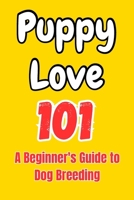 Puppy Love 101: A Beginner's Guide to Dog Breeding B0C9S8NXDQ Book Cover