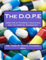 The D.O.P.E: Director of Pharmacy Education for the Hospital Pharmacist 1500733822 Book Cover
