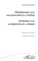 Déboulonnage 2020 une procession en 4 stations: Déchoukaj 2020 an laposésion ek 4 estasion (Théâtres) (French Edition) 2343230382 Book Cover