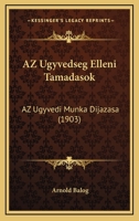 AZ Ugyvedseg Elleni Tamadasok: AZ Ugyvedi Munka Dijazasa (1903) 1160311544 Book Cover