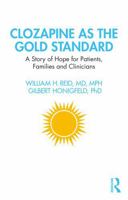 Clozapine as the Gold Standard: A Story of Hope for Patients, Families and Clinicians 1041250975 Book Cover