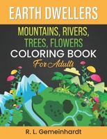 Earth Dwellers: Mountains, Rivers, Trees, Flowers Coloring Book For Adults B091LYWFVS Book Cover
