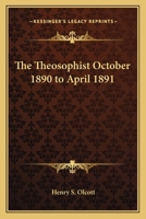 The Theosophist October 1890 to April 1891 1417921811 Book Cover