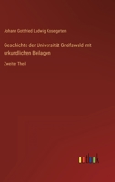 Geschichte der Universität Greifswald mit urkundlichen Beilagen: Zweiter Theil 0270913971 Book Cover