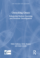 Unlocking Oracy: Enhancing Student Learning and Personal Development (The Teacher CPD Academy) 1032739908 Book Cover