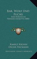 Bar, Wolf Und Fuchs: Eine Nordische Tiermarchenkette (1888) 1160312443 Book Cover
