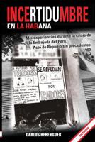 INCERTIDUMBRE en la Habana: (B&W 3ra Edic,)  Mis experiancias durante la crisis de la Embajada del Perú. Actos de repudio sin precedentes. 1980. (Spanish Edition) 1090357672 Book Cover