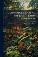 Corn Experiments At The Judith Basin Substation... 1279664487 Book Cover