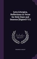 Lyra Liturgica, Reflections in Verse for Holy Days and Seasons [Signed F.O.] 1357624638 Book Cover