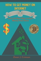 HOW TO GET MONEY ON INTERNET: Learn the Best Ways to Earn Money from Home B09HFSNBNT Book Cover