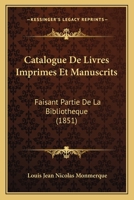 Catalogue De Livres Imprimes Et Manuscrits: Faisant Partie De La Bibliotheque (1851) 1168114357 Book Cover