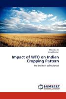 Impact of WTO on Indian Cropping Pattern: Pre and Post WTO period 3846542369 Book Cover