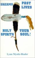 Dreams, Past Lives, Holy Spirits, Your Soul! 1588202739 Book Cover