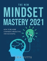 The New Mindset Mastery 2021: How to Be More Confident, Productive, and Successful null Book Cover