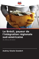 Le Brésil, payeur de l'intégration régionale sud-américaine (French Edition) 6208364264 Book Cover
