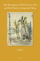 The Reception of Du Fu (712-770) and His Poetry in Imperial China 9004341048 Book Cover