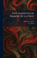 Five Saintetes of Ramon De La Cruz 1025661028 Book Cover