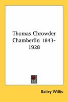 Thomas Chrowder Chamberlin 1843-1928 1432599968 Book Cover