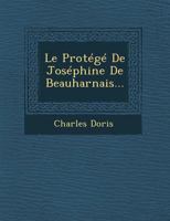 Le Protege de Josephine de Beauharnais... 1249938422 Book Cover