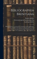 Bibliographia Brentiana: Bibliographisches Verzeichnis Der Gedruckten Und Ungedruckten Schriften Und Briefe Des Reformators Johannes Brenz. Neb 1019975024 Book Cover