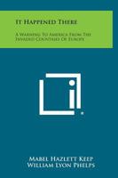 It Happened There: A Warning to America from the Invaded Countries of Europe 1258539284 Book Cover