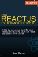 Easy React JS for Beginner Developers: A step-by-step visual guide to learn React js and building your own React applications from scratch 1704461618 Book Cover