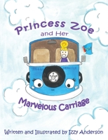 Princess Zoe and Her Marvelous Carriage 1949081583 Book Cover