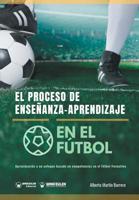 El proceso de Enseñanza-Aprendizaje en el Fútbol: Aproximación a un enfoque basado en competencias en el Fútbol Formativo (Spanish Edition) 8499939953 Book Cover