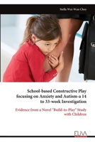 School-based Constructive Play focusing on Anxiety and Autism-a 14 to 33-week Investigation: Evidence from a Novel "Build-to-Play" Study with Children 163648767X Book Cover
