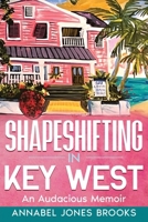 Shapeshifting in Key West: An Audacious Memoir B0DV5117SB Book Cover