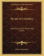 The Sale Of A Distillery: A Penciling Of The Present Age 1120924545 Book Cover