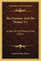 The Dreamer And The Worker V2: A Story Of The Present Time 1437315143 Book Cover