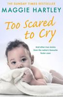 Too Scared To Cry: And other true stories from the nation’s favourite foster carer 1409179818 Book Cover