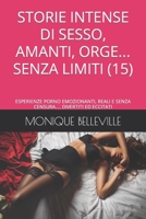 STORIE INTENSE DI SESSO, AMANTI, ORGE... SENZA LIMITI (15): ESPERIENZE PORNO EMOZIONANTI, REALI E SENZA CENSURA.... DIVERTITI ED ECCITATI (MONIQUE E IL PIACERE DEL SESSO) (Italian Edition) B0CT4J1RPT Book Cover