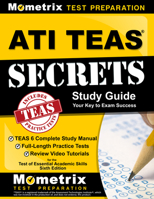 ATI TEAS Secrets Study Guide: TEAS 6 Complete Study Manual, Full-Length Practice Tests, Review Video Tutorials for the Test of Essential Academic Skills, Sixth Edition