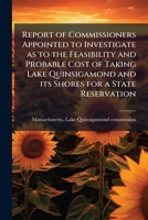 Report of commissioners appointed to investigate as to the feasibility and probable cost of taking Lake Quinsigamond and its shores for a state reservation 1172483140 Book Cover