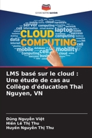 LMS basé sur le cloud: Une étude de cas au Collège d'éducation Thai Nguyen, VN (French Edition) 6207781031 Book Cover