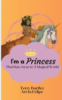 I'm a Princess That Ran Away To A Magical World B0CG8TTYQK Book Cover