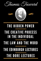 The Classic Thomas Troward Book Collection (Deluxe Edition) - The Hidden Power And Other Papers On Mental Science, The Creative Process In The ... Science, The Dore Lectures On Mental Science 1790331013 Book Cover