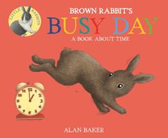 Brown Rabbit's Busy Day: Discover Time with the Little Rabbits 0753473372 Book Cover