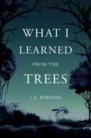 What I Learned from the Trees 1638340064 Book Cover