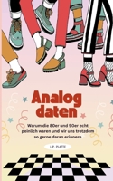 Analog daten: Warum die 80er und 90er echt peinlich waren und wir uns trotzdem so gerne daran erinnern (German Edition) 3819206949 Book Cover