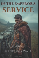 In the Emperor's Service: The Areani of Hadrian’s Wall B0HFF9BZVB Book Cover