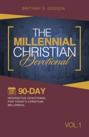 The Millennial Christian Devotional: Ninety-Day Interactive Devotional for Today's Christian Millennial Vol. 1 1664296727 Book Cover