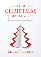 Total Christmas Makeover: 31 Devotions to Celebrate with Purpose 1501848704 Book Cover