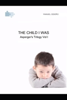 The Child I Was: Autobiography of a child with Asperger's Syndrome B08T7T87R1 Book Cover