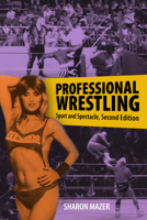 Professional Wrestling: Sport and Spectacle, Second Edition 1496826868 Book Cover