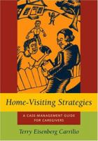 Home-Visiting Strategies: A Case-Management Guide for Caregivers 1570036764 Book Cover