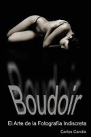 Boudoir: El Arte de la Fotografia Indiscreta 1543219829 Book Cover